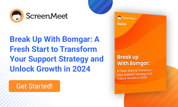 Break Up With Bomgar - The 2024 Remote Support Transformation Guide