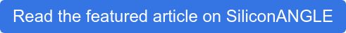 Read the featured article on SiliconANGLE