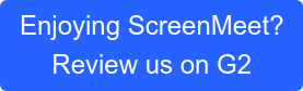 Enjoying ScreenMeet? Review us on G2