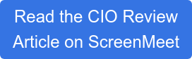 Read the CIO Review Article on ScreenMeet